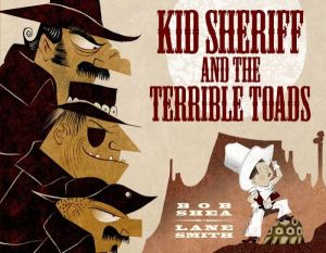 "Kid Sheriff and the Terrible Toads" by Bob Shea