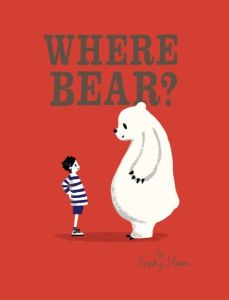 "Where Bear" by Sophy Henn