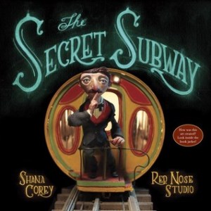"The Secret Subway" by Shana Corey & Red Nose Studio